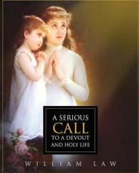 A Serious Call to a Devout and Holy Life - William Law (ISBN: 9781511773751)
