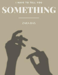 I Have to Tell You Something - Zara Bas (ISBN: 9780645545593)