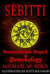 Sebitti: Mesopotamian Magick & Demonology - Michael W. Ford (ISBN: 9781365236617)