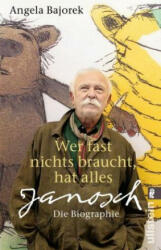 Wer fast nichts braucht, hat alles Janosch Die Biographie - Angela Bajorek, Paulina Schulz (ISBN: 9783548377025)