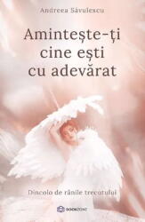 Aminteste-Ti Cine Esti Cu Adevarat, Andreea Savulescu - Editura Bookzone (ISBN: 9786069639641)