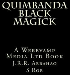 Quimbanda Black Magick - J R R Abrahao, S Rob (2018)