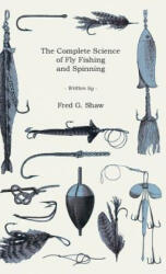 The Complete Science of Fly Fishing and Spinning - Fred G. Shaw (ISBN: 9781444643282)