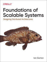 Foundations of Scalable Systems - Ian Gorton (ISBN: 9781098106065)