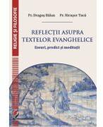Reflectii asupra textelor evanghelice. Eseuri, predici si meditatii - Dragos Balan (ISBN: 9786062814953)