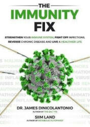 The Immunity Fix: Strengthen Your Immune System, Fight Off Infections, Reverse Chronic Disease and Live a Healthier Life - Siim Land, James Dinicolantonio (2020)
