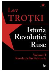 Istoria Revoluției Ruse. Volumul 1. Revoluția din Februarie (ISBN: 9786068437903)
