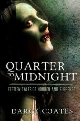 Quarter to Midnight: Fifteen Tales of Horror and Suspense - Darcy Coates (ISBN: 9780992594954)