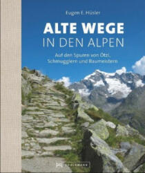 Alte Wege in den Alpen - Eugen E. Hüsler (ISBN: 9783734301087)