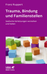 Trauma, Bindung und Familienstellen (Leben Lernen, Bd. 177) - Franz Ruppert (ISBN: 9783608892444)