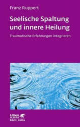 Seelische Spaltung und innere Heilung (Leben Lernen, Bd. 203) - Franz Ruppert (ISBN: 9783608892062)