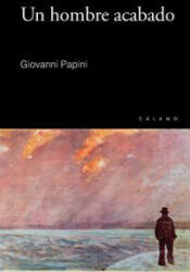 Un hombre acabado - Giovanni Papini, Vicente Santiago (ISBN: 9788496932814)