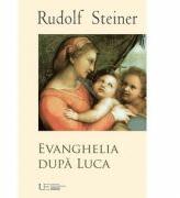 Evanghelia dupa Luca - Rudolf Steiner (ISBN: 9786067045338)