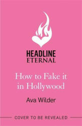 How to Fake it in Hollywood - Ava Wilder (ISBN: 9781472294968)