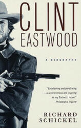 Clint Eastwood - Richard Schickel (ISBN: 9780679749912)