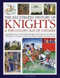 Knights and the Golden Age of Chivalry, The Illustrated History of (ISBN: 9780754835318)