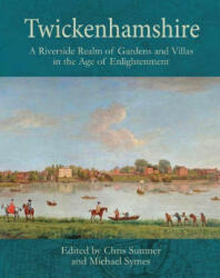 Twickenhamshire: A Riverside Realm of Gardens and Villas in the Age of Enlightenment - Chris Sumner, Michael Symes (ISBN: 9781911408789)