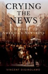 Crying the News: A History of America's Newsboys (ISBN: 9780197533338)