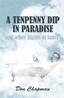 Tenpenny Dip in Paradise and other flights of fancy (ISBN: 9781914913860)