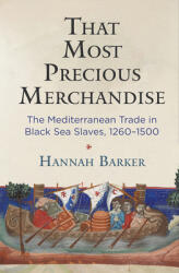 That Most Precious Merchandise: The Mediterranean Trade in Black Sea Slaves 1260-1500 (ISBN: 9781512823660)