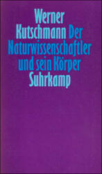 Der Naturwissenschaftler und sein Körper - Werner Kutschmann (ISBN: 9783518578209)