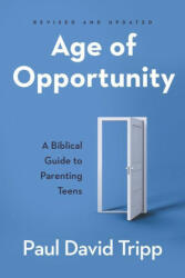 Age of Opportunity: A Biblical Guide to Parenting Teens (ISBN: 9781629958934)