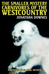 Smaller Mystery Carnivores of the Westcountry - Jonathan Downes (ISBN: 9781905723058)