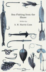 Sea-Fishing from the Shore - A. R. Harris Cass (ISBN: 9781406797534)