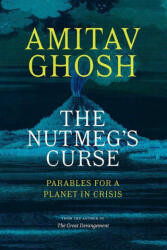 The Nutmeg's Curse: Parables for a Planet in Crisis - GHOSH AMITAV (ISBN: 9780226823959)