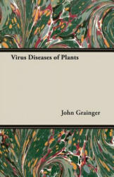 Virus Diseases Of Plants - John Grainger (ISBN: 9781406774832)