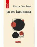 Un om indurerat - Victor Ion Popa (ISBN: 9786064616067)