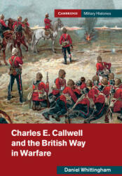 Charles E. Callwell and the British Way in Warfare - Daniel Whittingham (ISBN: 9781108703185)