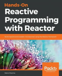 Hands-On Reactive Programming with Reactor - Rahul Sharma (ISBN: 9781789135794)