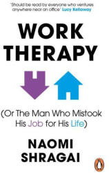 Work Therapy: Or The Man Who Mistook His Job for His Life (ISBN: 9780753558324)