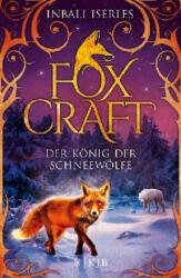 Foxcraft 03 - Der König der Schneewölfe - Inbali Iserles, Katharina Orgaß (ISBN: 9783737351812)