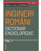 Ingineri romani. Dictionar enciclopedic. Volumul 1 - Gleb Dragan (ISBN: 9786065437234)