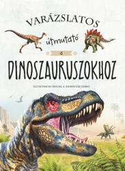 Varázslatos útmutató a dinoszauruszokhoz (ISBN: 9789634833239)