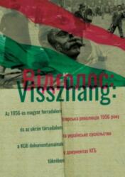 Visszhang - Az 1956-os magyar forradalom és az ukrán társadalom a KGB dokumentumainak tükrében (2022)