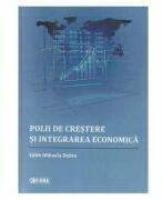Polii de crestere si integrarea economica - Edith Mihaela Dobre (ISBN: 9786067270235)