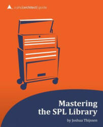 Mastering the SPL Library: a php[architect] guide - Joshua Thijssen, Beth Tucker Long (ISBN: 9781940111001)