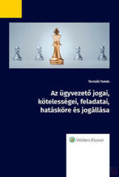 AZ ÜGYVEZETŐ JOGAI, KÖTELESSÉGEI, FELADATAI, HATÁSKÖRE ÉS JOGÁLLÁSA (ISBN: 9789635940783)