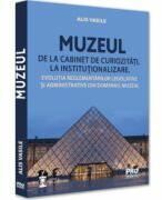 Muzeul - de la cabinet de curiozitati la institutionalizare - Vasile Alis (ISBN: 9786062615529)