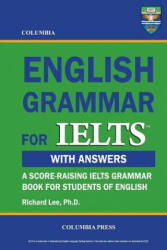 Columbia English Grammar for IELTS - Richard Lee Ph D (ISBN: 9781927647004)