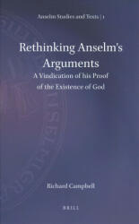 Rethinking Anselm's Arguments: A Vindication of His Proof of the Existence of God - Richard Campbell (ISBN: 9789004358263)