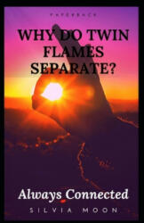 Why Do Twin Flames Separate? : Reasons For Twin Flame Separation - Silvia Moon (ISBN: 9781089325161)