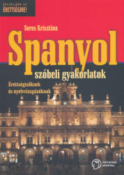 Spanyol szóbeli gyakorlatok érettségizőknek és nyelvvizsgázóknak (ISBN: 9789633284605)