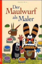 Der Maulwurf als Maler - Zdenek Miler (ISBN: 9783896031099)