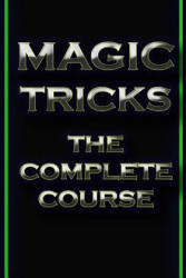 Magic Tricks: The Complete Course - Akshat Agrawal, Shubham Agrawal (ISBN: 9781492361848)