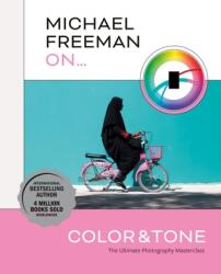 Michael Freeman despre. . . Culoare și Ton (ISBN: 9781781578711)