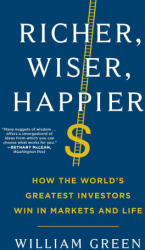 Richer, Wiser, Happier: How the World's Greatest Investors Win in Markets and Life - GREEN WILLIAM (ISBN: 9781501164866)
